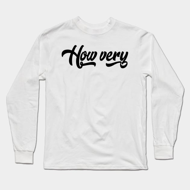 How Very Long Sleeve T-Shirt by KsuAnn